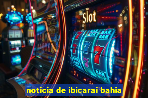 noticia de ibicarai bahia